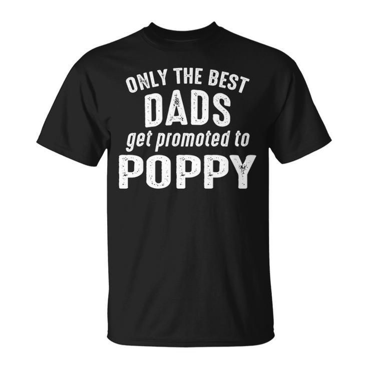 Poppy Grandpa Only The Best Dads Get Promoted To Poppy T-Shirt