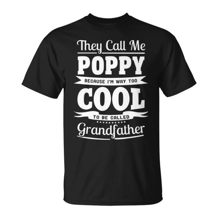 Poppy Grandpa Im Called Poppy Because Im Too Cool To Be Called Grandfather T-Shirt