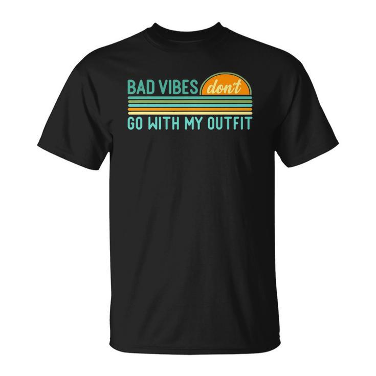 Positive Thinking Quote Bad Vibes Dont Go With My Outfit Unisex T-Shirt