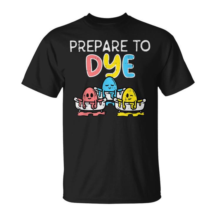 Prepare To Dye Unisex T-Shirt