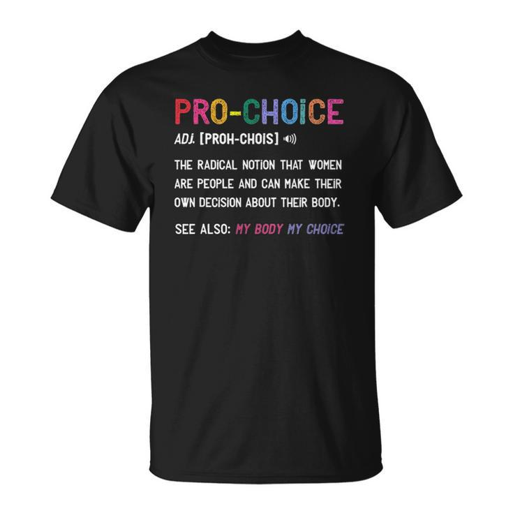 Pro Choice Definition Feminist Rights My Body My Choice Unisex T-Shirt