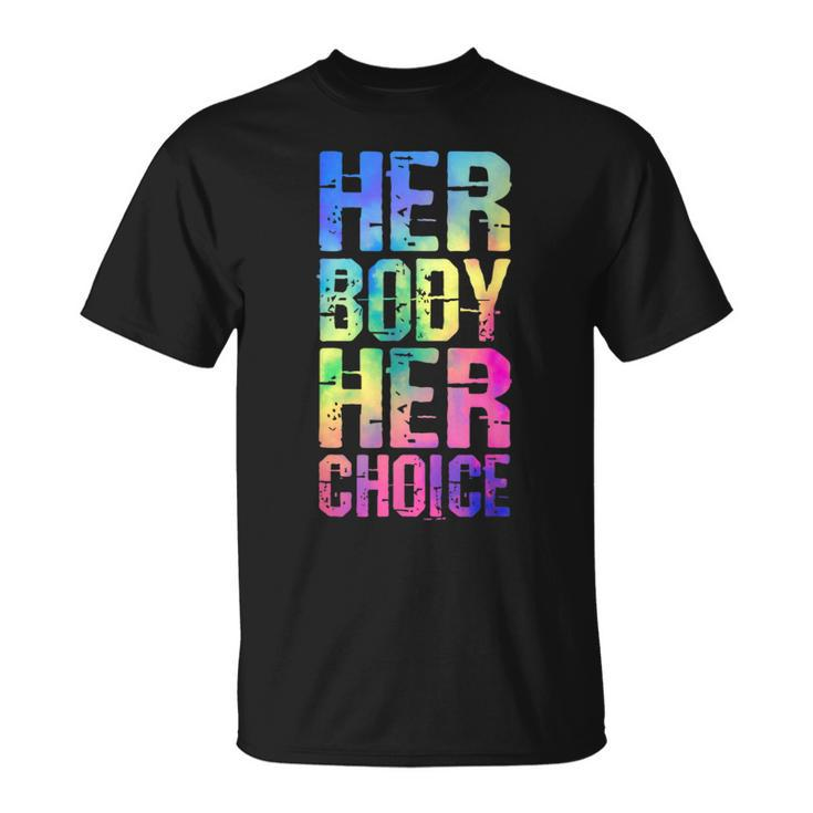 Pro Choice Her Body Her Choice Tie Dye Texas Womens Rights  Unisex T-Shirt