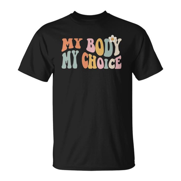 Pro Choice My Body My Choice Feminist Womens Rights Unisex T-Shirt