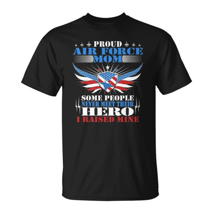 Proud Air Force Mom - I Raised Mine - Military Mother Gift Unisex T-Shirt