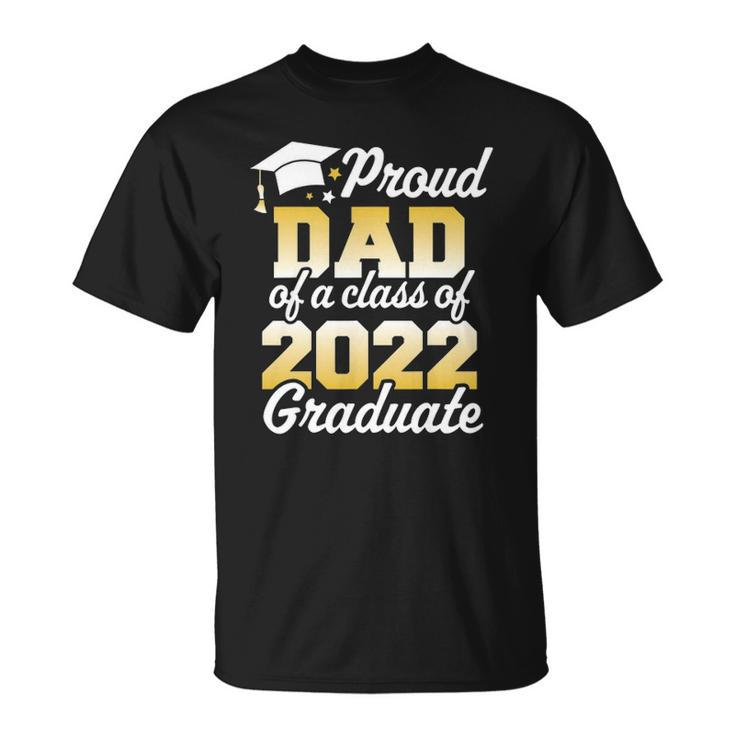 Proud Dad Of A Class Of 2022 Graduate Father Senior Family Unisex T-Shirt