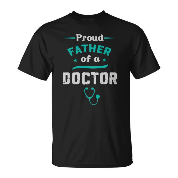 Proud Father Of A Doctor Fathers Day Unisex T-Shirt