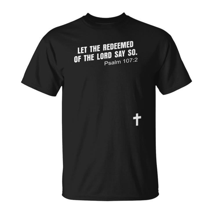 Psalm 1072 Let The Redeemed Of The Lord Say So Bible Kjv Unisex T-Shirt