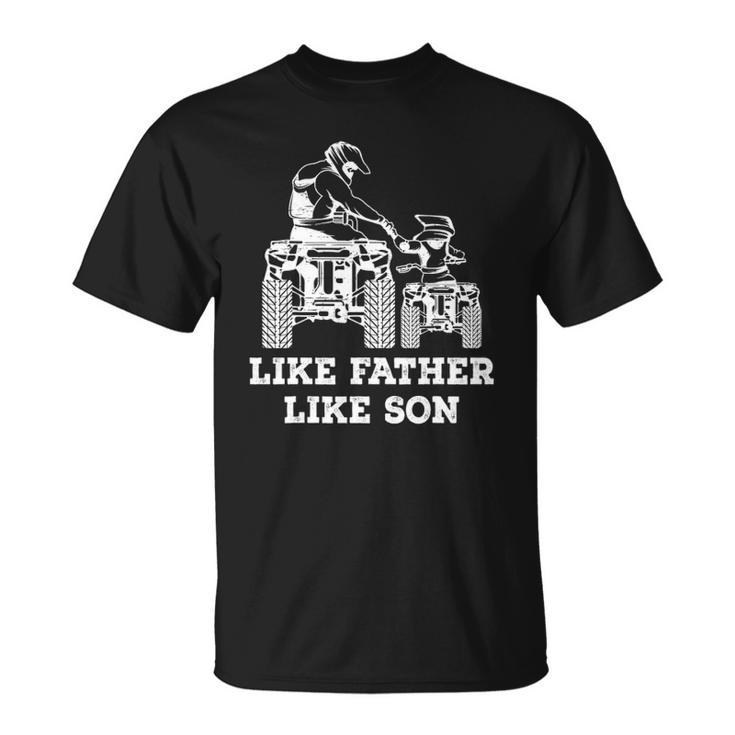 Quad Bike - Like Father Like Son Four Wheeler Atv Gift Unisex T-Shirt