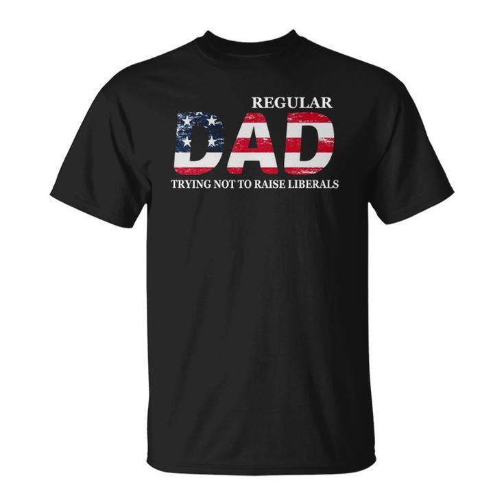 Regular Dad Trying Not To Raise Liberals Flag Fathers Day Unisex T-Shirt
