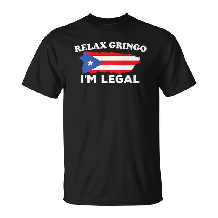 Relax Gringo Im Legal Puerto Rico Immigrant Novelty Gift  Unisex T-Shirt