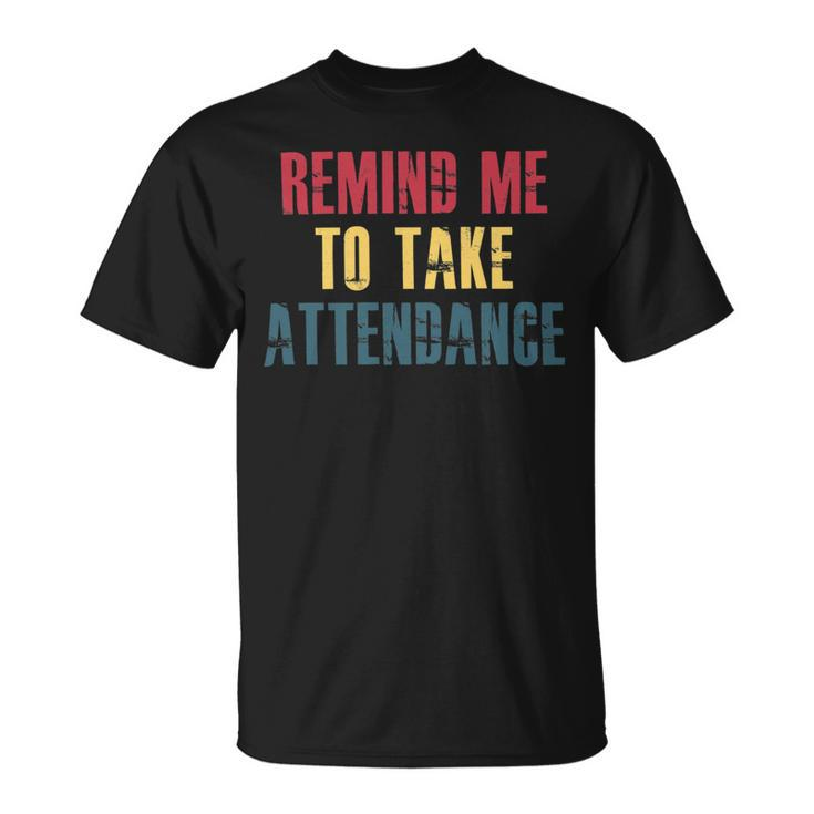 Remind Me To Take Attendance V2 Unisex T-Shirt