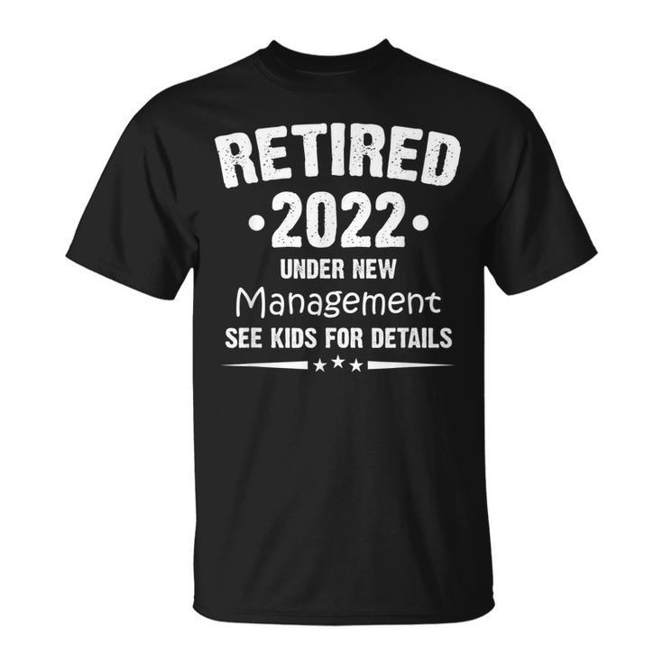 Retired 2022 Under New Management See Kids For Details  Unisex T-Shirt