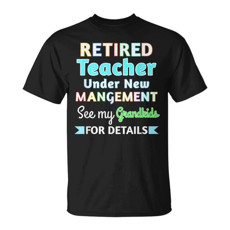 Retired Teacher Under New Management See Grandkids  Unisex T-Shirt