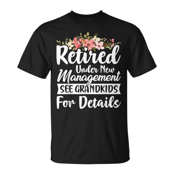 Retired Under New Management See Grandkids Retirement  Unisex T-Shirt