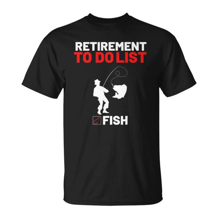 Retirement To Do List Fish I Worked My Whole Life To Fish Unisex T-Shirt