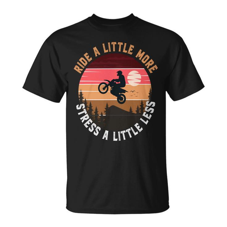Ride A Little More Stress A Little Less  Funny Motocross Gift  Motorcycle Lover  Vintage Unisex T-Shirt