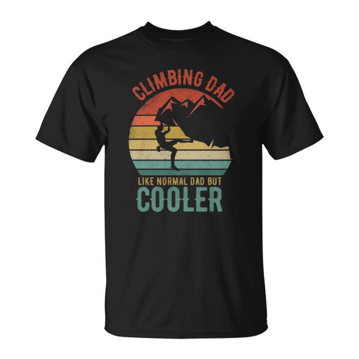 Rock Climbing Dad Like A Normal Dad Mountain Climber Hiker Unisex T-Shirt