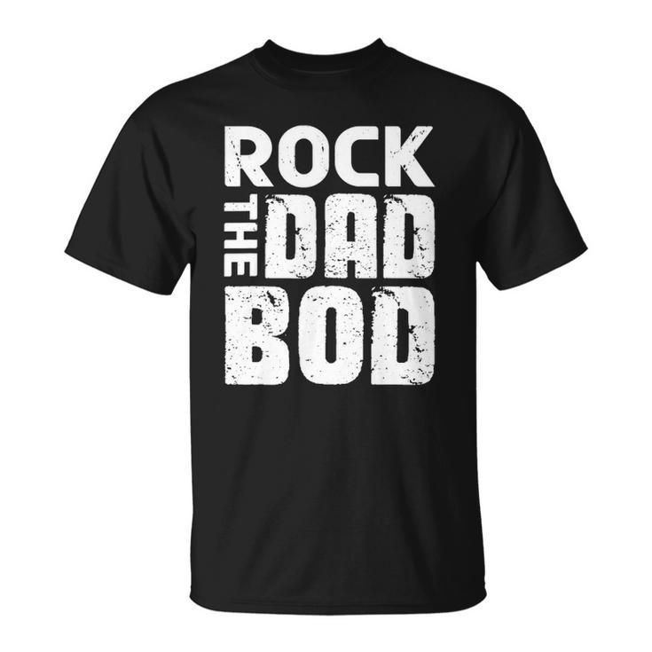 Rock The Dad Bod  From Wife Daughter Son Fathers Day Unisex T-Shirt