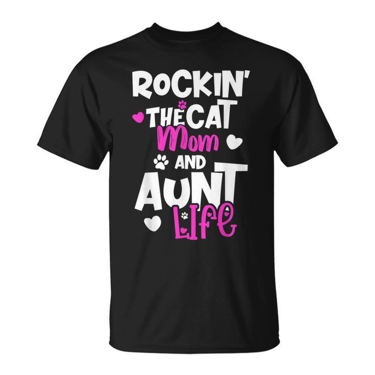 Rockin The Cat Mom And Aunt Life  Unisex T-Shirt