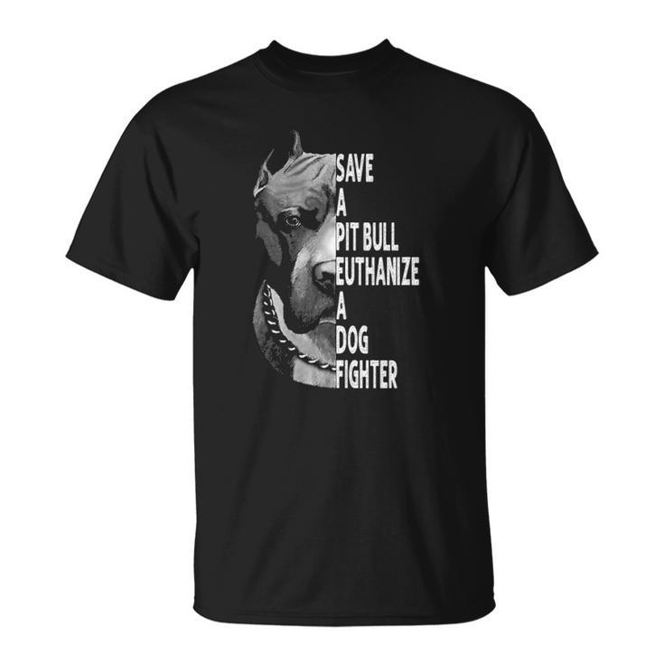 Save A Pitbull Euthanize A Dog Fighter Funny Lover Dog  Unisex T-Shirt