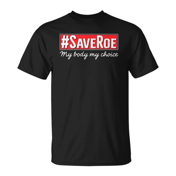 Saveroe Hashtag Save Roe Vs Wade Feminist Choice Protest Unisex T-Shirt