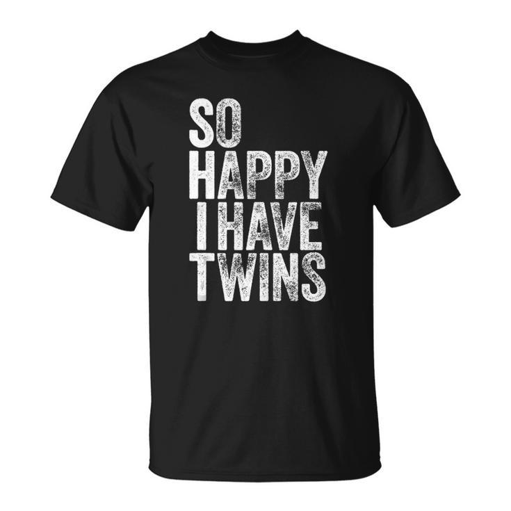 So Happy I Have Twins Fathers Mothers Day Unisex T-Shirt
