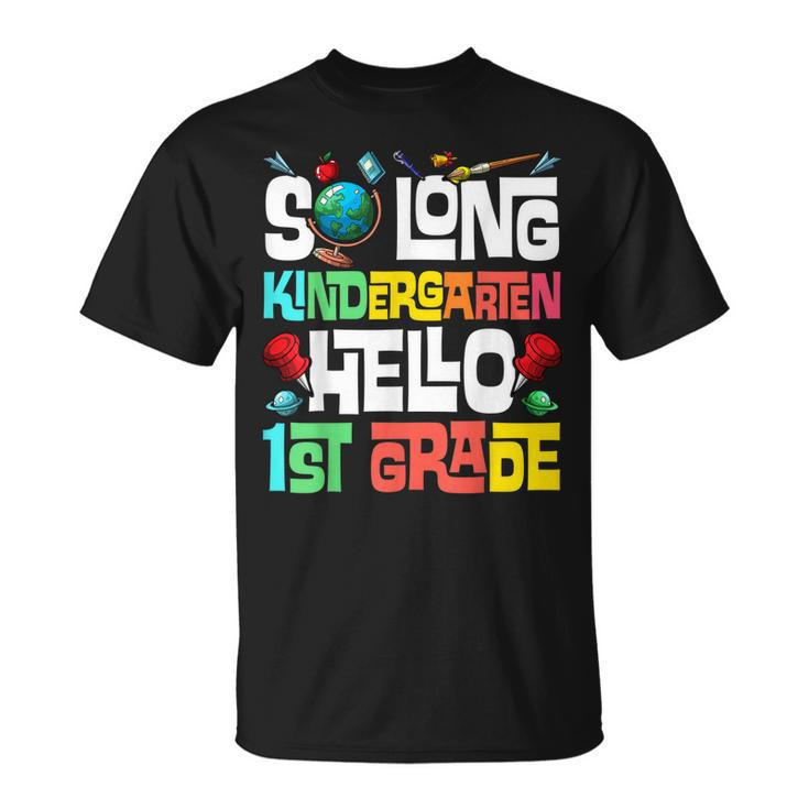 So Long Kindergarten Hello 1St Grade Kindergarten Graduation  Unisex T-Shirt