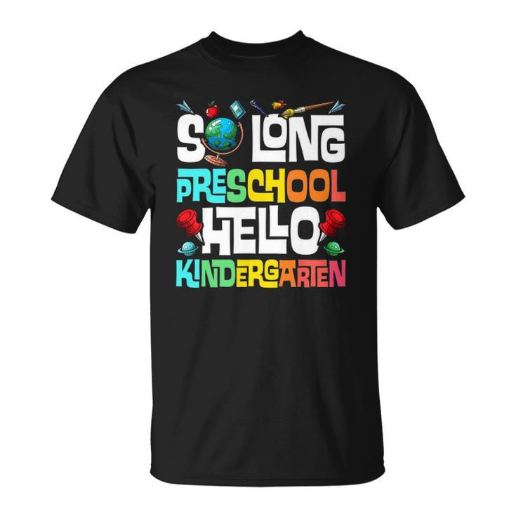 So Long Preschool Hello Kindergarten Pre-K Graduation Unisex T-Shirt