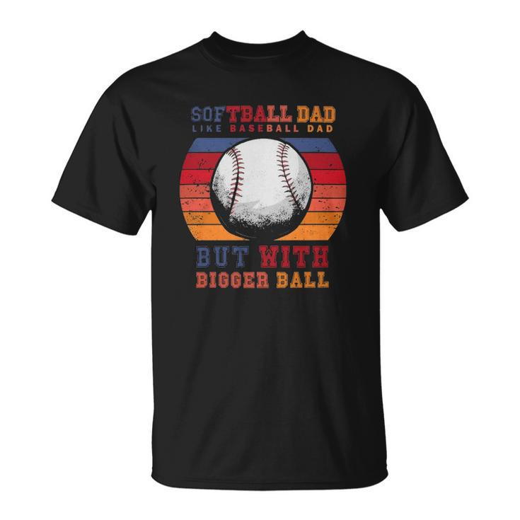 Softball Dad Like A Baseball Dad But With Bigger Balls Vintage Unisex T-Shirt