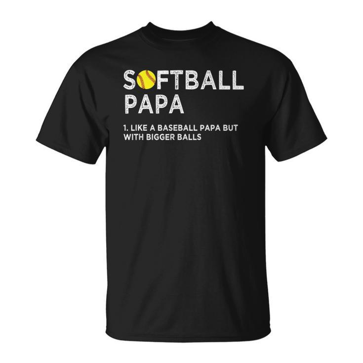 Softball Papa Like A Baseball But With Bigger Balls Father Unisex T-Shirt