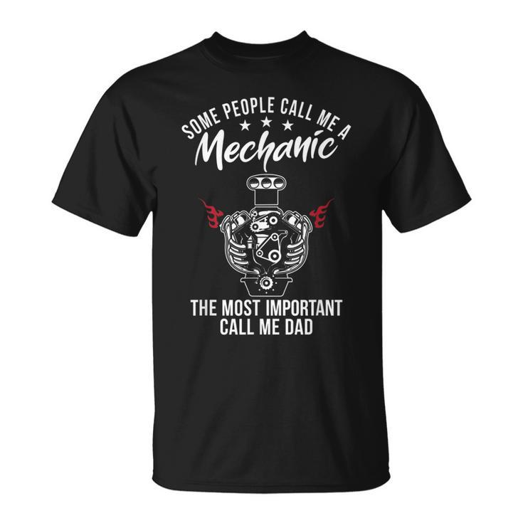 Some People Call Me Mechanic The Most Important Call Me Dad  V3 Unisex T-Shirt