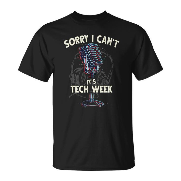 Sorry I Cant Its Tech Week Theater Drama Rehearsal Gift  Unisex T-Shirt