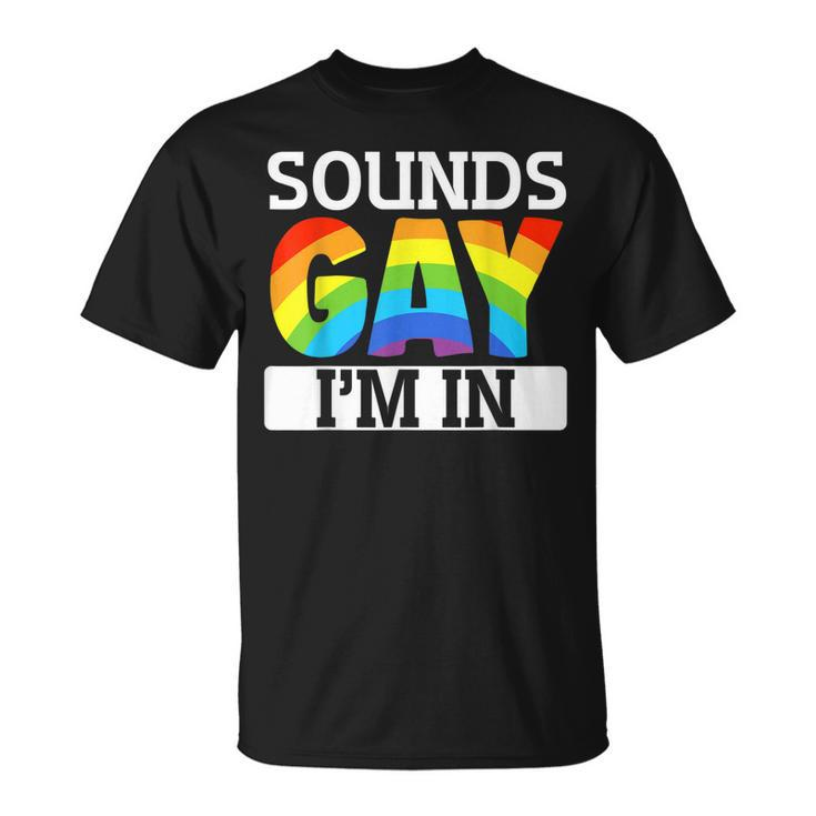 Sounds Gay Im In Lgbt Gay Pride Bi-Pride T-shirt
