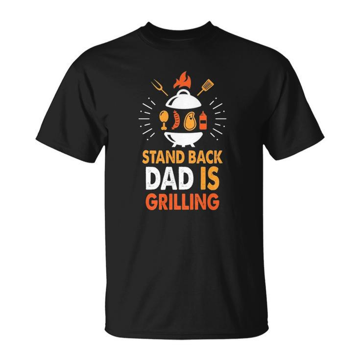 Stand Back Dad Is Grilling Funny Grilling Daddy Fathers Day Slogan Unisex T-Shirt