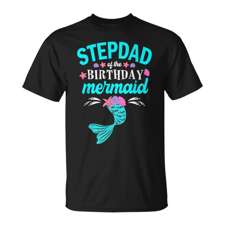 Stepdad Of The Birthday Mermaid  Family Matching  Unisex T-Shirt
