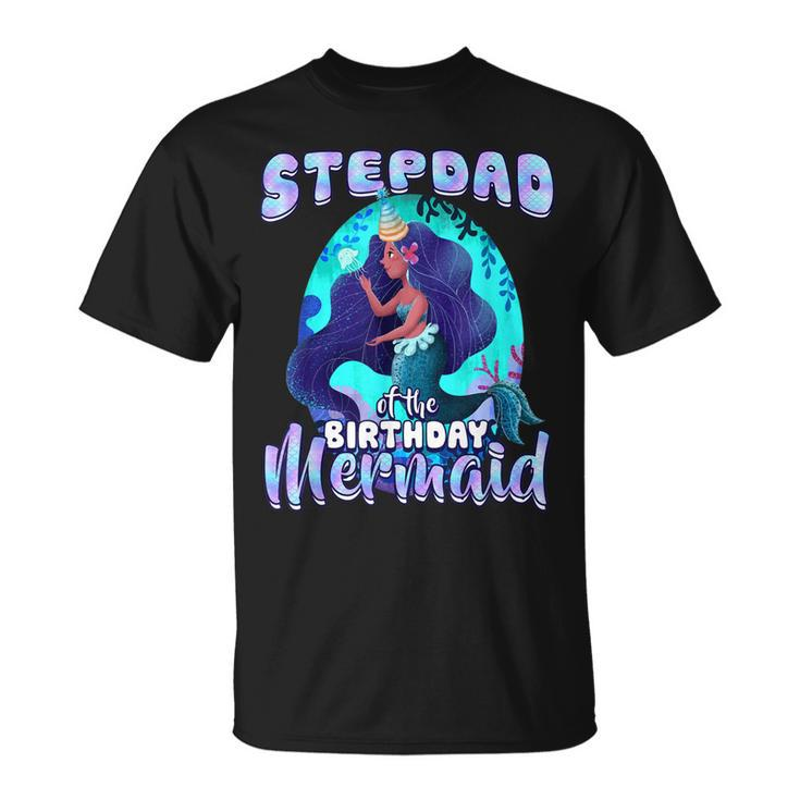 Stepdad Of The Birthday Mermaid Matching Family Party  Unisex T-Shirt