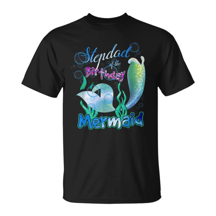 Stepdad Of The Birthday Mermaid Matching Family  Unisex T-Shirt