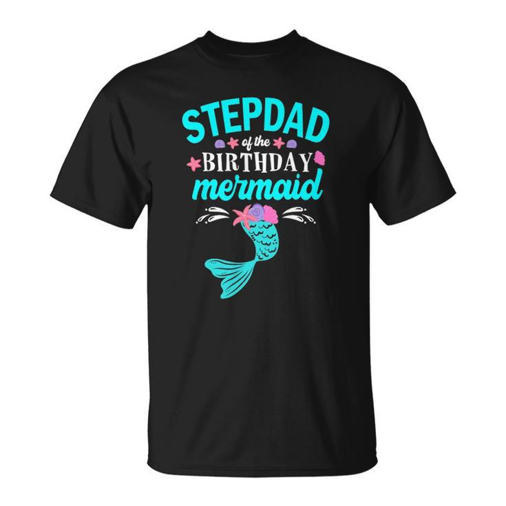 Stepdad Of The Birthday Mermaid Tee Family Matching Unisex T-Shirt