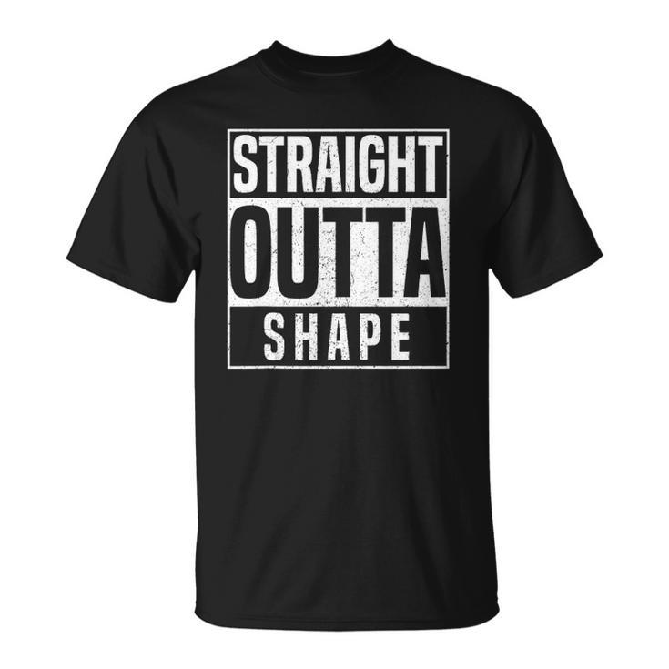 Straight Outta Shape Fitness Workout Gym Weightlifting Gift Unisex T-Shirt