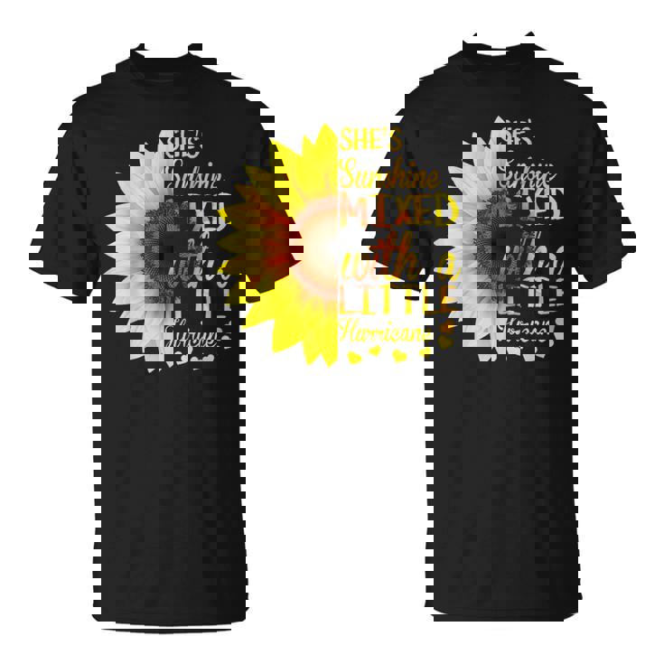 Sunflower Shes Sunshine Mixed With A Little Hurricane T-shirt