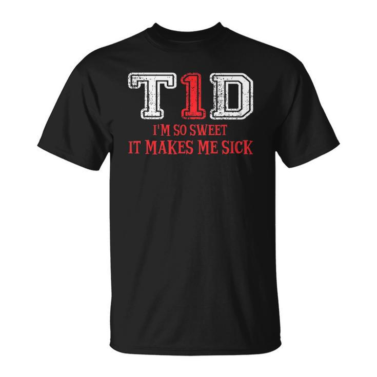 T1d Im So Sweet It Make Me Sick Type 1 Diabetes Wareness Unisex T-Shirt