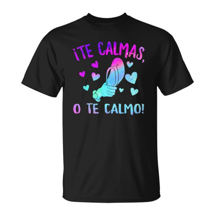 Te Calmas O Te Calmo Hispanic Spanish Latina Mexican Women Unisex T-Shirt