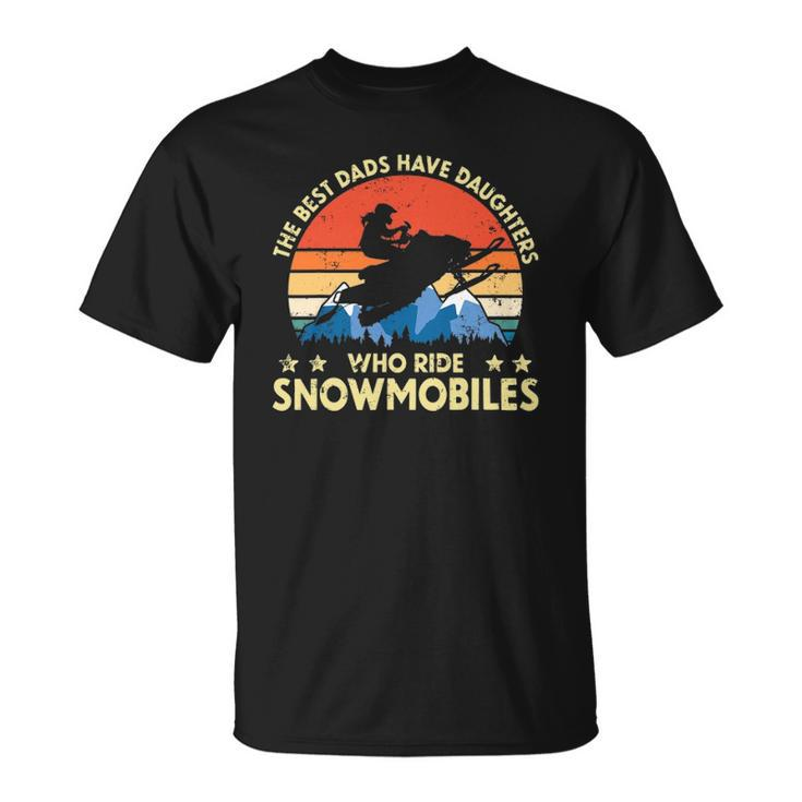 The Best Dads Have Daughters Who Ride Snowmobiles Riding Unisex T-Shirt