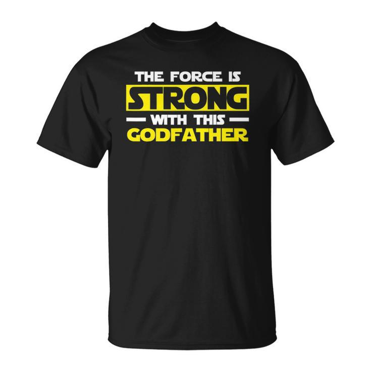 The Force Is Strong With This My Godfather Unisex T-Shirt