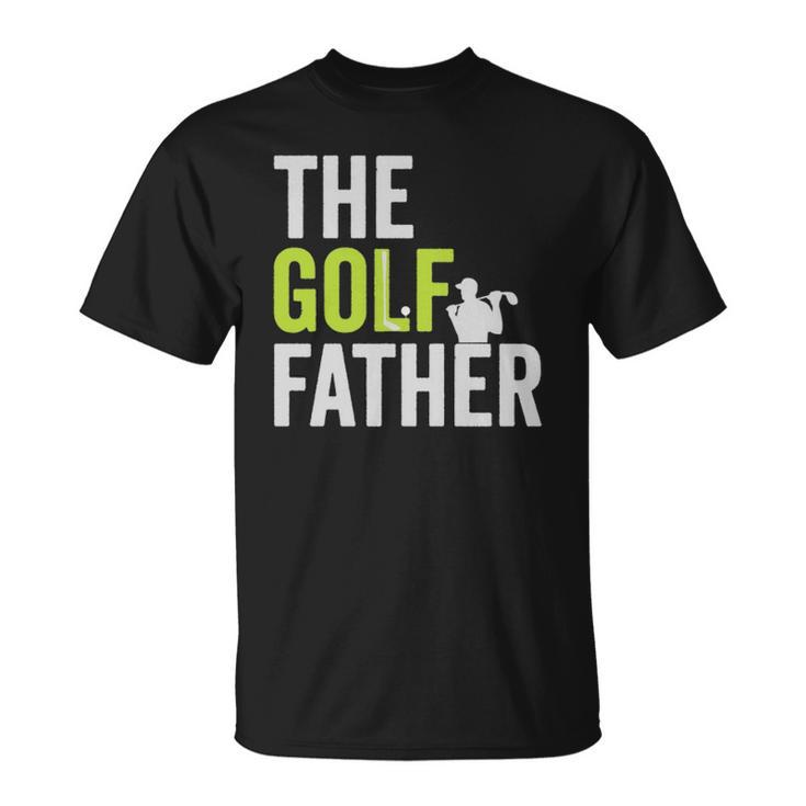 The Golf Father Golffather Funny Golf Lover Gift Golfing Unisex T-Shirt