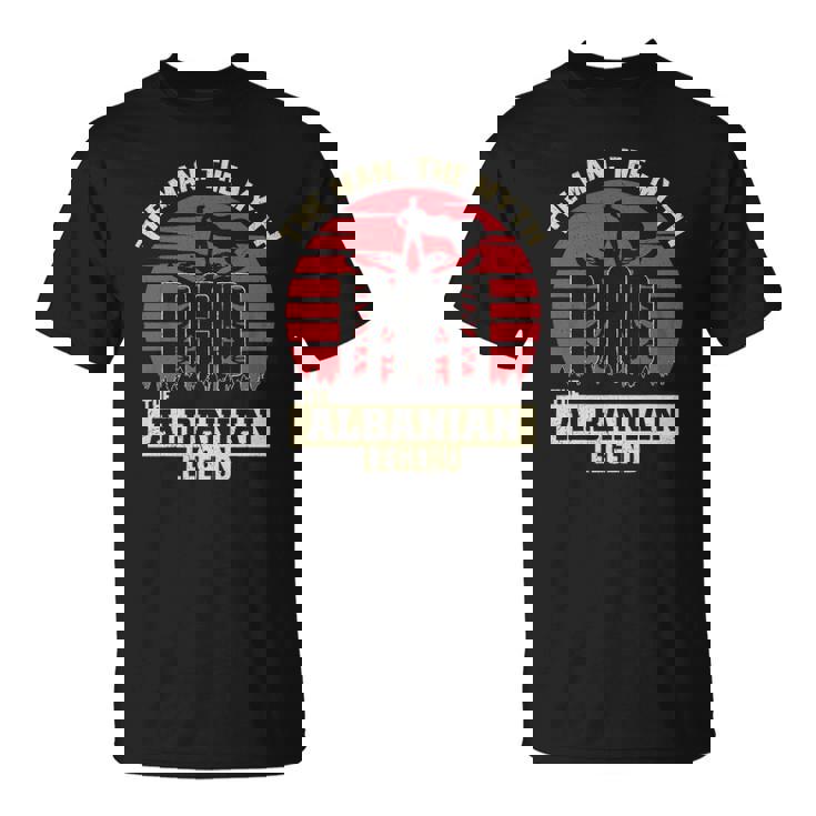 The Man The Myth The Albanian Legend Dad Unisex T-Shirt