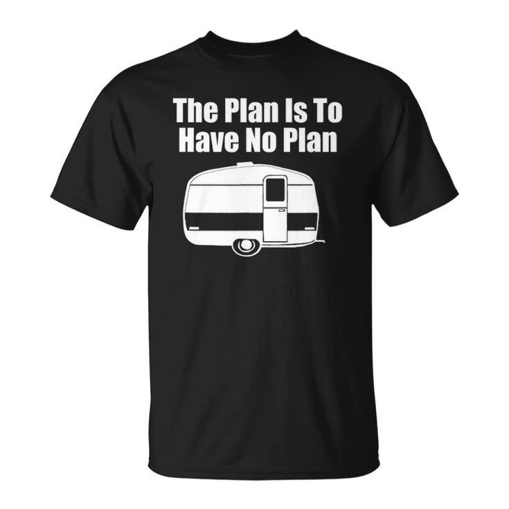 The Plan Is To Have No Plan Funny Camping Unisex T-Shirt