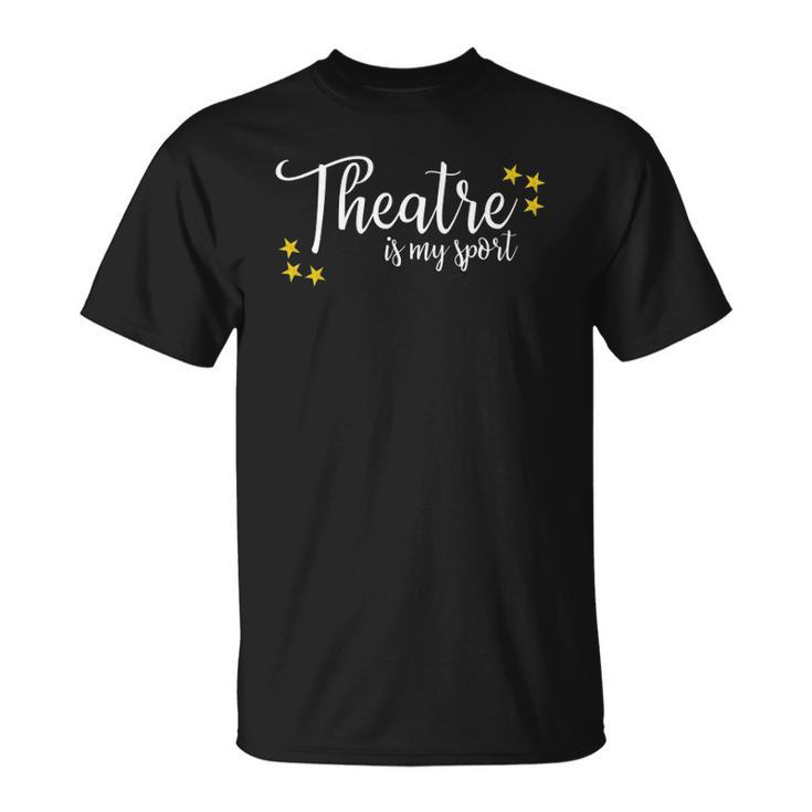 Theatre Is My Sport Funny Thespian Acting Actor Musical Tee Unisex T-Shirt