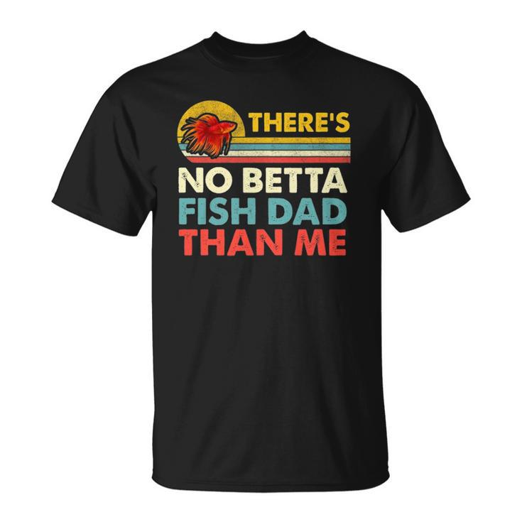 Theres No Betta Fish Dad Than Me Vintage Betta Fish Gear Unisex T-Shirt