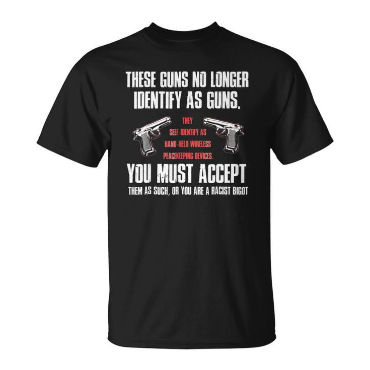 These Guns No Longer Identify As Guns Funny Gun Unisex T-Shirt